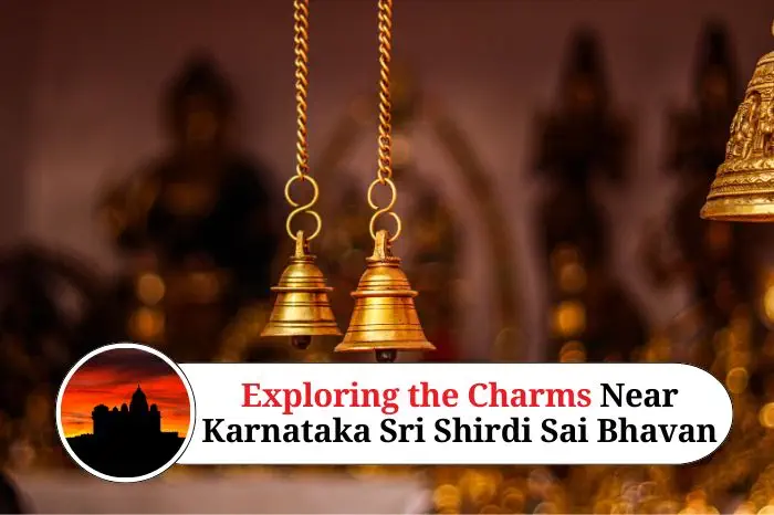 Exploring the Charms Near Karnataka Sri Shirdi Sai Bhavan